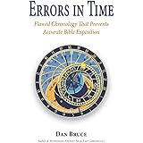 Errors in Time: Flawed Chronology That Prevents Accurate Bible Exposition