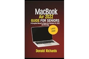 MacBook Air 2022 User Guide for Seniors: A complete manual to Master the MacBook Air 2022 with M2 Chip