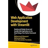 Web Application Development with Streamlit: Develop and Deploy Secure and Scalable Web Applications to the Cloud Using a Pure Python Framework