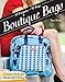 Boutique Bags: • Classic Style for Modern Living • 19 Projects 76 Bags by Sue Kim