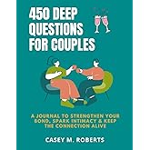 450 Deep Questions for Couples: A Journal to Strengthen Your Bond, Spark Intimacy & Keep the Connection Alive.
