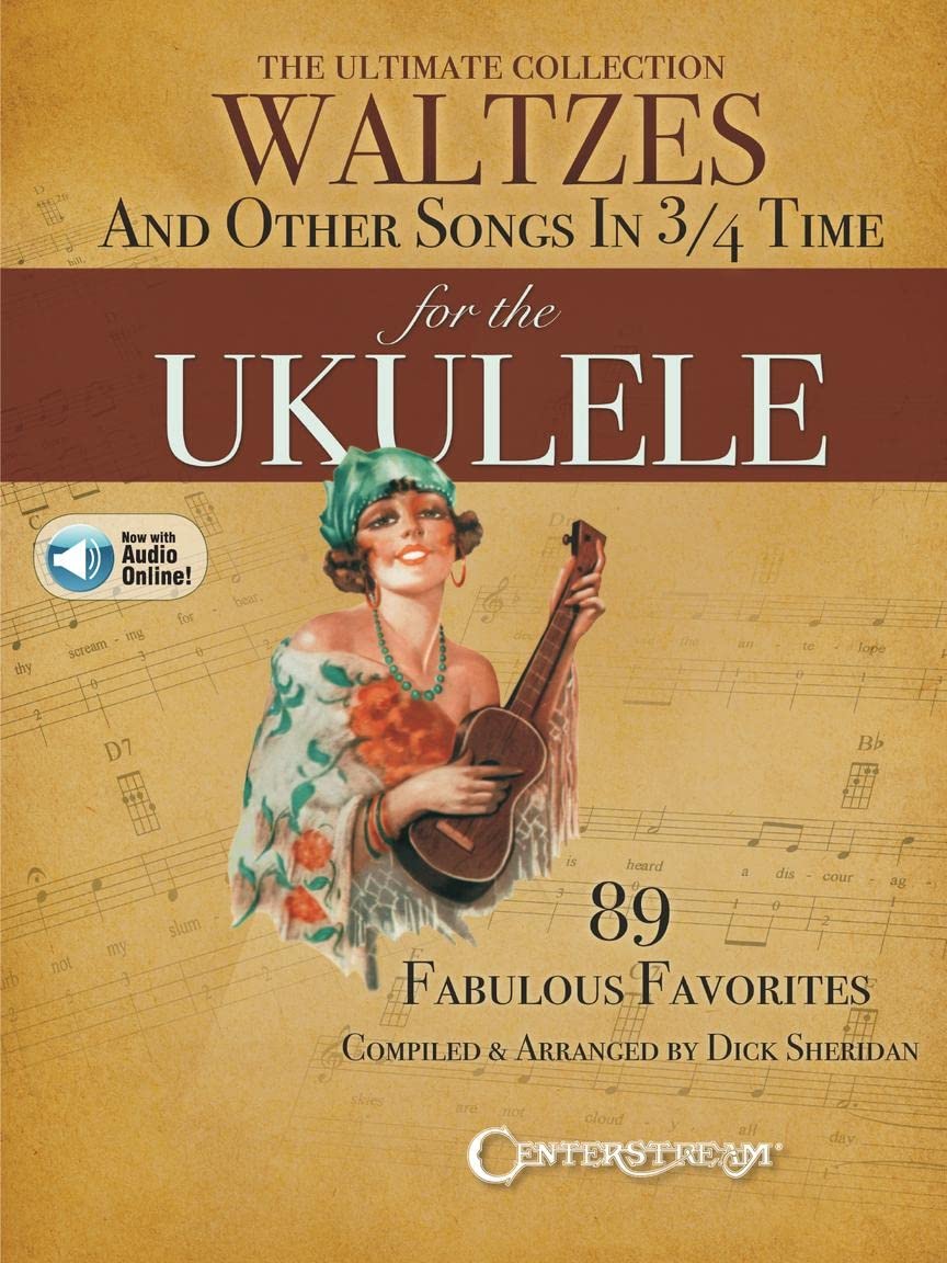 The Ultimate Collection of Waltzes for the Ukulele And Other Songs in 3/4 Time
