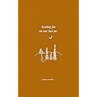 healing for no one but me