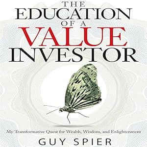 The Education of a Value Investor My Transformative Quest for Wealth, Wisdom and Enlightenment (Unabridged) - Guy Spier