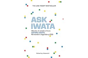 Ask Iwata: Words of Wisdom from Satoru Iwata, Nintendo's Legendary CEO
