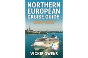 NORTHERN EUROPEAN CRUISE GUIDE 2025-2026: Port Guides, Shore Excursions, Best Cities, Must-See Attractions and Itinerary Plan