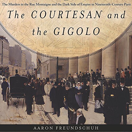 [D.o.w.n.l.o.a.d] The Courtesan and the Gigolo: The Murders in the Rue Montaigne and the Dark Side of Empire in Ninete<br />D.O.C