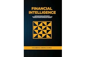 FINANCIAL INTELLIGENCE: ACHIEVING FINANCIAL INDEPENDENCE. INVESTING AND BUILDING WEALTH IN OUR CULTURE. FINANCIAL SYSTEMS FOR