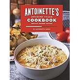 Antoinette's Authentic Italian Cookbook: A Collection of Authentic Italian Dishes for Every Occasion