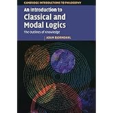 An Introduction to Classical and Modal Logics (Cambridge Introductions to Philosophy)