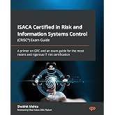 ISACA Certified in Risk and Information Systems Control (CRISC&reg;) Exam Guide: A primer on GRC and an exam guide for the most recent and rigorous IT risk certification
