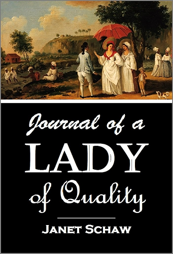 Download Journal of a Lady of Quality: Being the Narrative of a Journey from Scotland to the West Indies, North Carolina, and Portugal, in the years 1774 to 1776 (English Edition) PDF