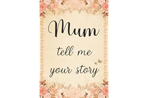 Mum Tell Me Your Story: The Stories and Memories of Mother's Life - A Guided Story Journal.