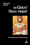 Great High Priest: The Temple Roots of Christian Liturgy