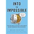 Into the Impossible: Think Like a Nobel Prize Winner: Lessons from Laureates to Stoke Curiosity, Spur Collaboration, and Igni