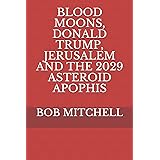BLOOD MOONS, DONALD TRUMP, JERUSALEM AND THE 2029 ASTEROID APOPHIS