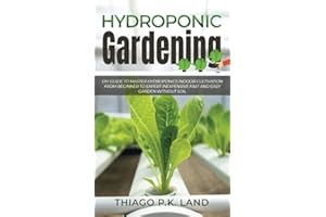 Hydroponic Gardening: DIY Guide To Master Hydroponics Indoor Cultivation From Beginner To Expert Inexpensive Fast and Easy Garden without Soil (Easy Farming)