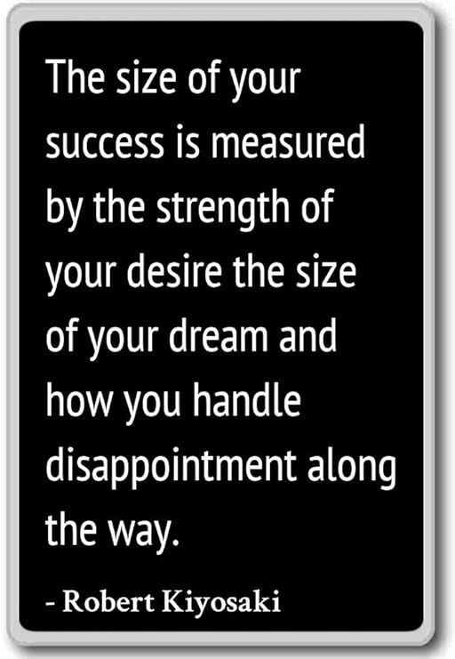 El tamaño de su éxito se mide por el... - Robert Kiyosaki citas ...