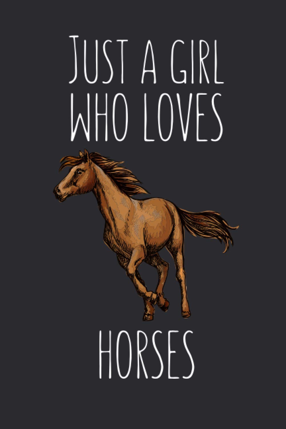 Just A Girl Who Loves Horses: Lined Notebook Journal For Horse Lovers, 120 Pages, Small (6 x 9 Inches)