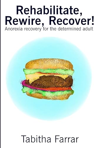 Download Rehabilitate, Rewire, Recover!: Anorexia recovery for the determined adult PDF