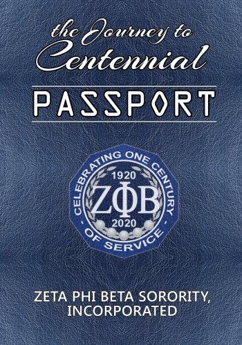 The Journey to Centennial PASSPORT: Zeta Phi Beta Sorority, Incorporated