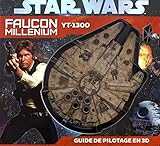 Star Wars, Faucon Millénium YT-1300 : Guide de pilotage en 3D by 