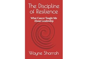 The Discipline of Resilience: What Cancer Taught Me About Leadership