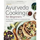 Ayurveda Cooking for Beginners: An Ayurvedic Cookbook to Balance and Heal