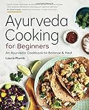 Ayurveda Cooking for Beginners: An Ayurvedic Cookbook to Balance and Heal