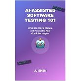AI-Assisted Software Testing 101: What It Is, Why it Matters, and How Not to Fear Our Robot Helpers