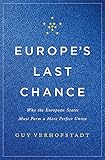 Europe's Last Chance: Why the European States Must Form a More Perfect Union
