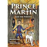 Prince Martin and the Thieves: A Brave Boy, a Valiant Knight, and a Timeless Tale of Courage and Compassion (ages 7-10) (The Prince Martin Epic Series Book 2)