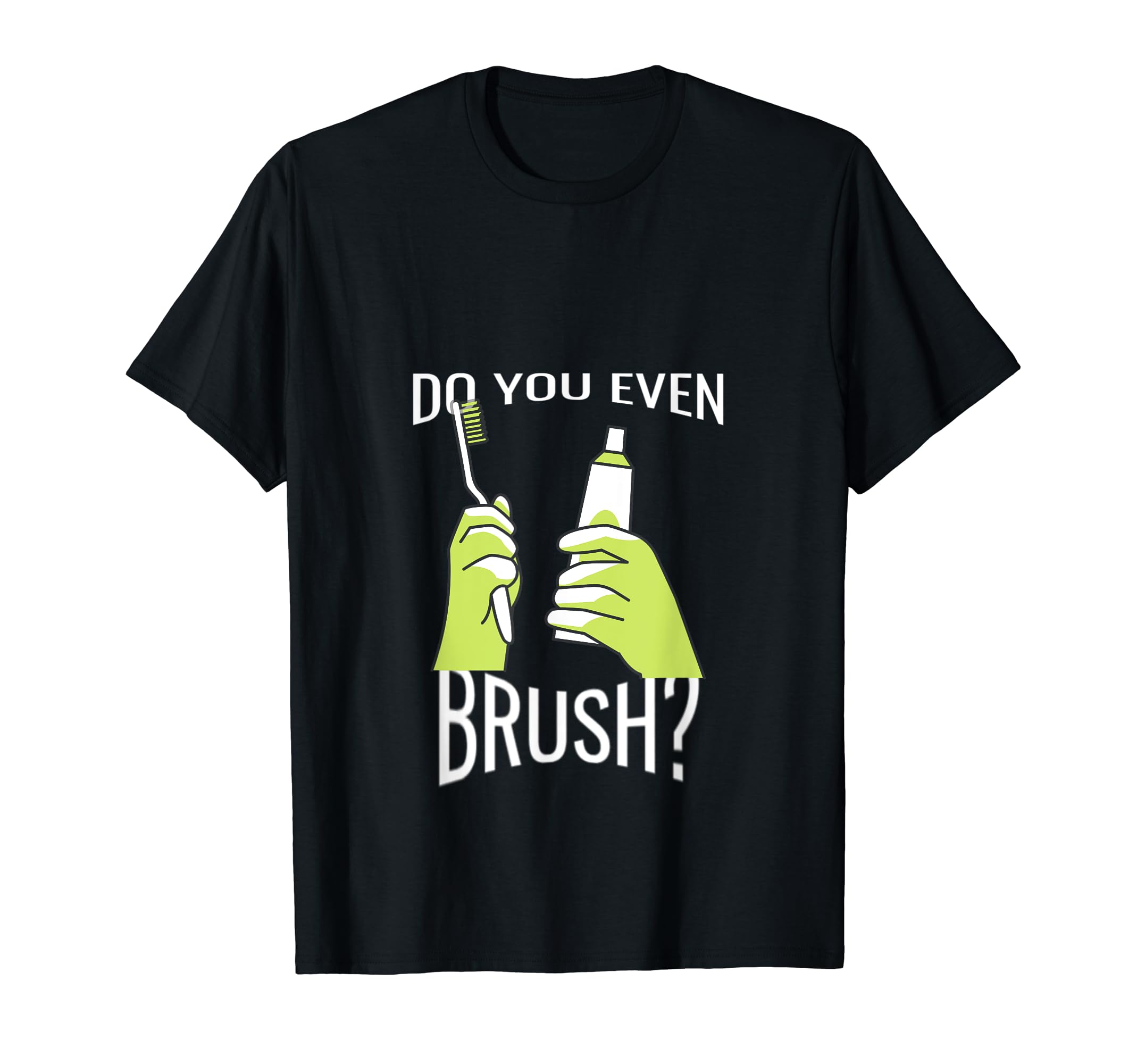 Dental Life: Brush?: Toothpaste Dental Hygienist, Dentist T-Shirt