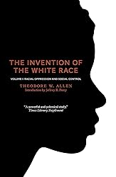 The Invention of the White Race, Volume 1: Racial