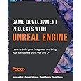 Game Development Projects with Unreal Engine: Learn to build your first games and bring your ideas to life using UE4 and C++