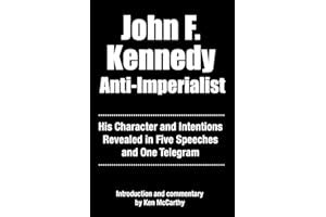 John F. Kennedy Anti-Imperialist: His Character and Intentions Revealed in Five Speeches and One Telegram