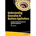 Understanding Generative AI Business Applications: A Guide to Technical Principles and Real-World Applications
