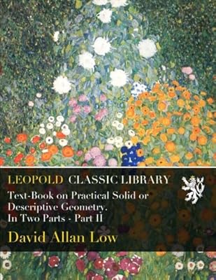 Text-Book on Practical Solid or Descriptive Geometry. In Two Parts - Part II