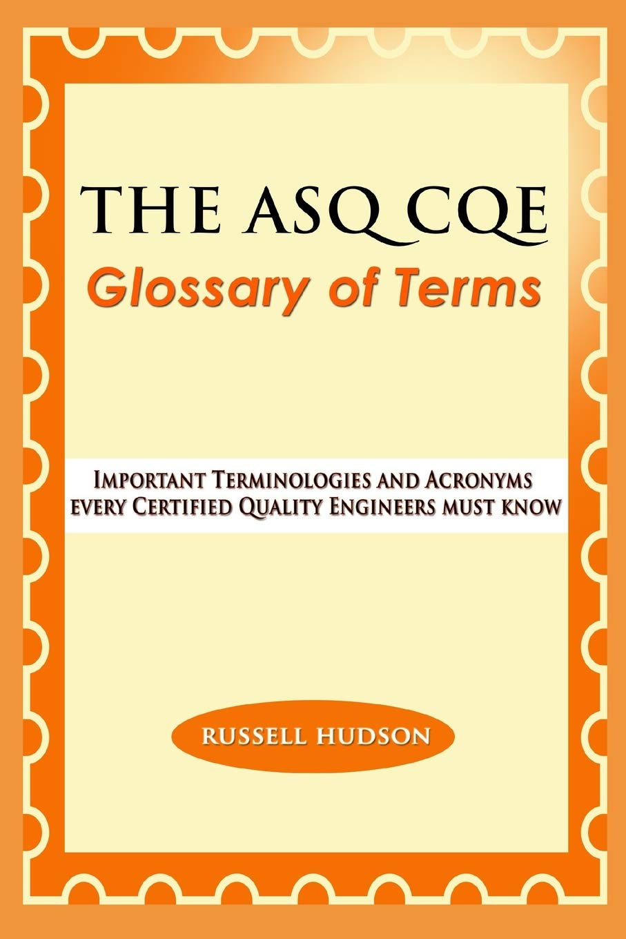 Amazon Com The Asq Cqe Glossary Of Terms Important Terminologies And Acronyms Every Certified Quality Engineers Must Know 9798675076482 Hudson Russell Books
