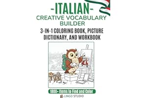 Italian: A Creative Vocabulary Builder: The 3-in-1 Coloring Book, Picture Dictionary, and Interactive Workbook for Beginners 