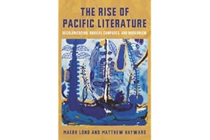The Rise of Pacific Literature: Decolonization, Radical Campuses, and Modernism