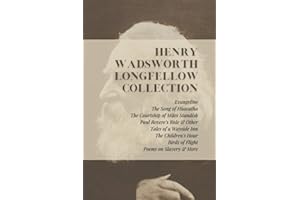 Henry Wadsworth Longfellow Collection: Evangeline, The Song of Hiawatha, The Courtship of Miles Standish, Paul Revere’s Ride & Other Tales of a ... Birds of Flight, Poems on Slavery & More