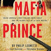 Inside America's Most Violent Crime Family and the Bloody Fall of La Cosa Nostra - Phillip Leonetti, Scott Burnstein, Christopher Graziano