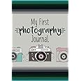 My First Photograph Journal: A Photography Journal for Kids with Fun Photography Challenges and Tips for Better Photography