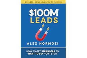 $100M Leads: How to Get Strangers To Want To Buy Your Stuff