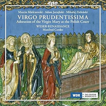 Amazon いとも賢明なる童貞 ポーランドの宮廷における聖母マリアの礼拝音楽集 ブレーメン ヴェゼル ルネサンス マンフレッド コルデス マルチン ミエルチェフスキ 古典 バロック 音楽