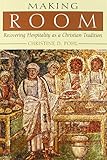Making Room: Recovering Hospitality as a Christian Tradition