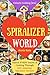 Welcome to Spiralizer World: Unlock EVERY Secret of Cooking Through 500 AMAZING Spiralizer Recipes (Spiralizer Cookbook, Vegetable Pasta Recipes, Noodle Recipes,... ) (Unlock Cooking, Cookbook [#4])