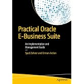 Practical Oracle E-Business Suite: An Implementation and Management Guide