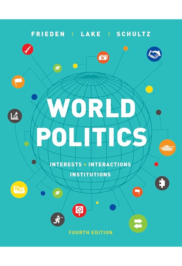 World Politics: Interests, Interactions, Institutions: Frieden